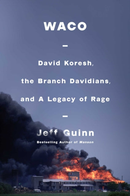 Waco: David Koresh, the Branch Davidians, and A Legacy of Rage