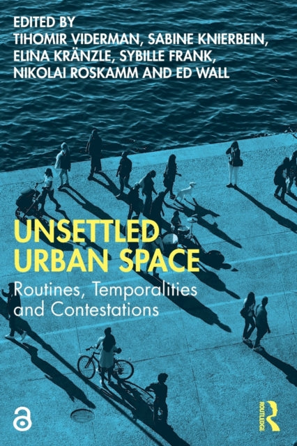 Unsettled Urban Space: Routines, Temporalities and Contestations