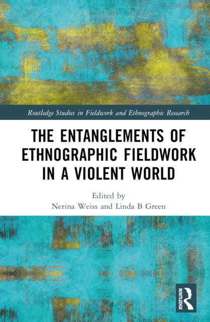 The Entanglements of Ethnographic Fieldwork in a Violent World