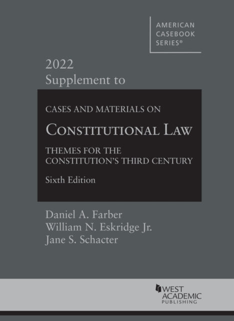 Cases and Materials on Constitutional Law: Themes for the Constitution's Third Century, 2022 Supplement