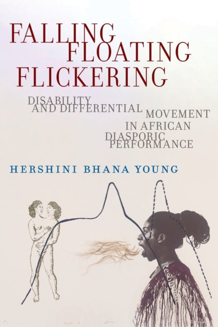Falling, Floating, Flickering: Disability and Differential Movement in African Diasporic Performance