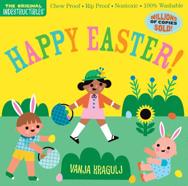 Indestructibles: Happy Easter!: Chew Proof * Rip Proof * Nontoxic * 100% Washable (Book for Babies, Newborn Books, Safe to Chew)