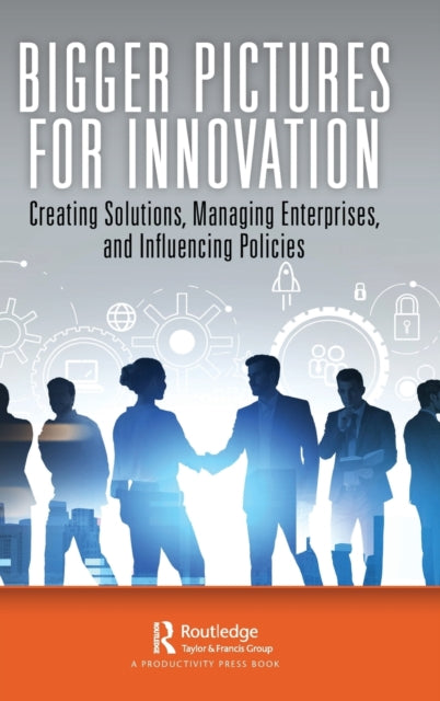 Bigger Pictures for Innovation: Creating Solutions, Managing Enterprises, and Influencing Policies