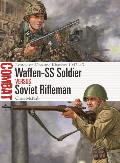 Waffen-SS Soldier vs Soviet Rifleman: Rostov-on-Don and Kharkov 1942-43