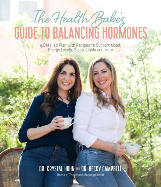 The Health Babes' Guide to Balancing Hormones: A Detailed Plan with Recipes to Support Mood, Energy Levels, Sleep, Libido and More