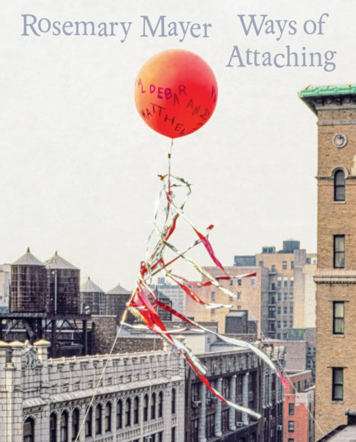 Rosemary Mayer: Ways of Attaching