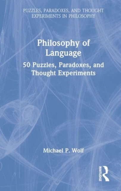 Philosophy of Language: 50 Puzzles, Paradoxes, and Thought Experiments