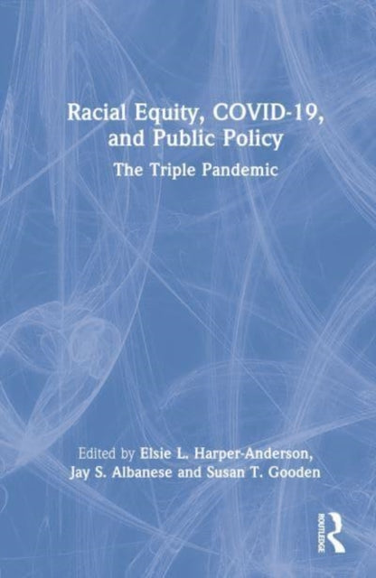 Racial Equity, COVID-19, and Public Policy: The Triple Pandemic
