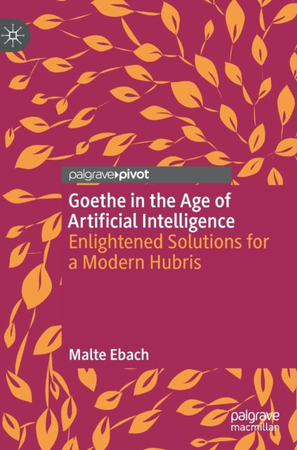 Goethe in the Age of Artificial Intelligence: Enlightened Solutions for a Modern Hubris