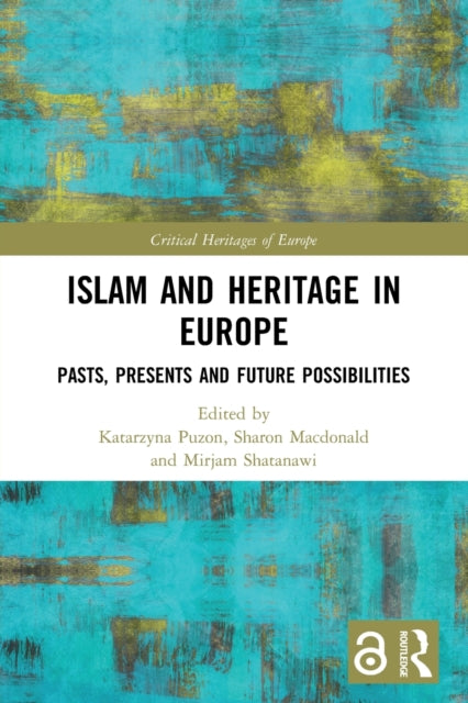 Islam and Heritage in Europe: Pasts, Presents and Future Possibilities