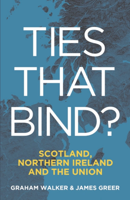 Ties That Bind?: Scotland, Northern Ireland and the Union