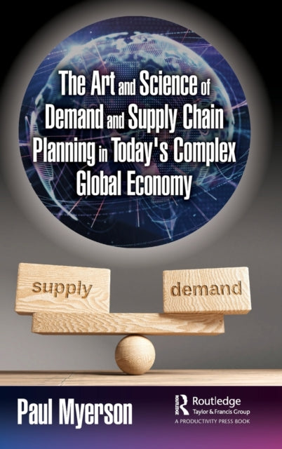 The Art and Science of Demand and Supply Chain Planning in Today's Complex Global Economy