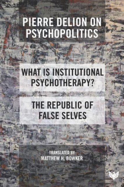 Pierre Delion on Psychopolitics: 'What is Institutional Psychotherapy?' and 'The Republic of False Selves'