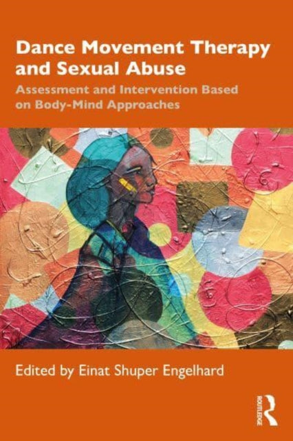 Dance/Movement Therapy and Sexual Abuse: Assessment and Intervention Based on Body-Mind Approaches