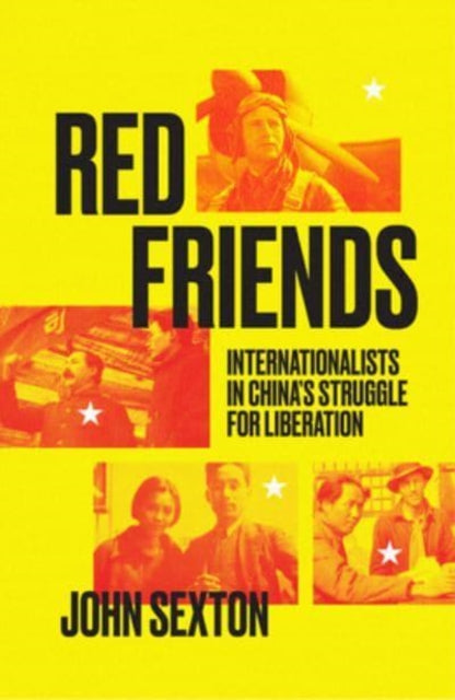Red Friends: Internationalists in China's Struggle for Liberation