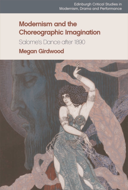 Modernism and the Choreographic Imagination: Salome's Dance After 1890