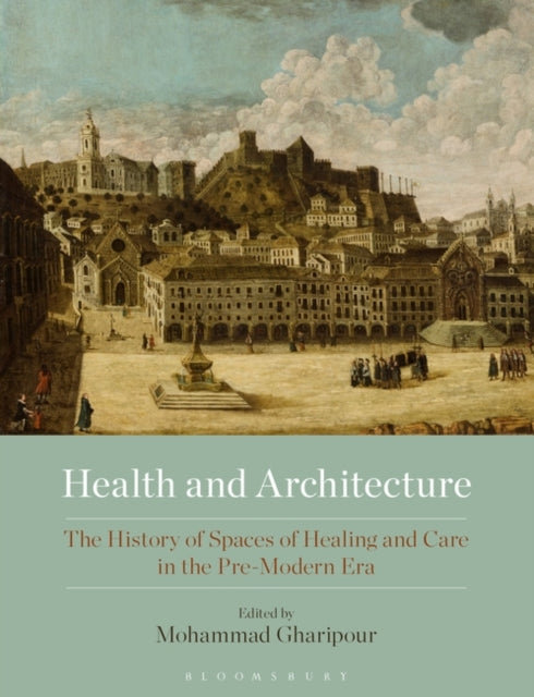 Health and Architecture: The History of Spaces of Healing and Care in the Pre-Modern Era