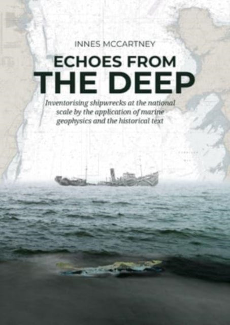 Echoes from the Deep: Inventorising shipwrecks at the national scale by the application of marine geophysics and the historical tekst