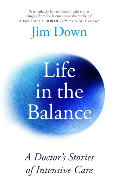 Life in the Balance: A Doctor's Stories of Intensive Care