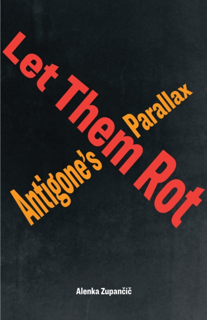 Let Them Rot: Antigone's Parallax