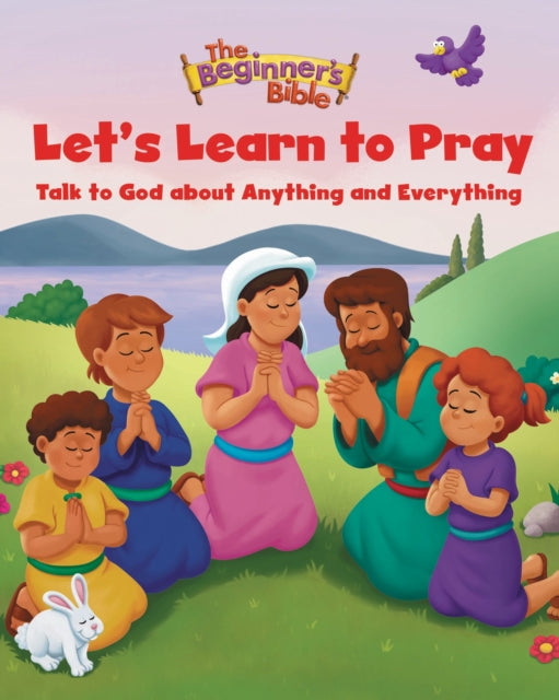 The Beginner's Bible Let's Learn to Pray: Talk to God about Anything and Everything