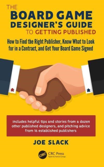 The Board Game Designer's Guide to Getting Published: How to Find the Right Publisher, Know What to Look for in a Contract, and Get Your Board Game Signed