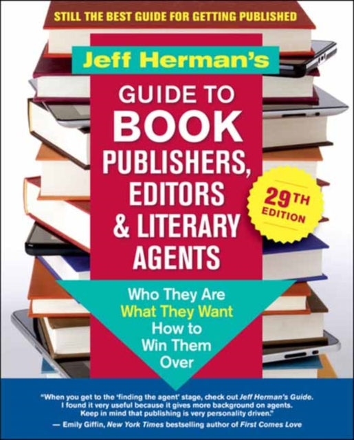 Jeff Herman's Guide to Book Publishers, Editors & Literary Agents, 29th Edition: Who They Are, What They Want, How to Win Them Over