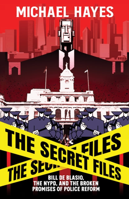 The Secret Files: Bill de Blasio, The NYPD & the Broken Promises of Police Reform
