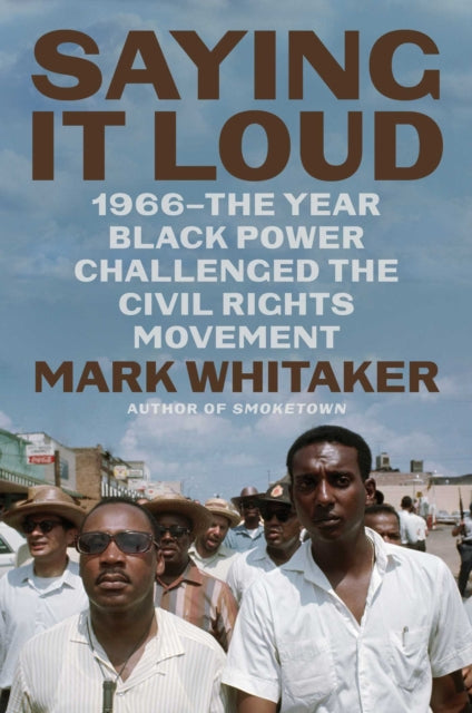 Saying It Loud: 1966-The Year Black Power Challenged the Civil Rights Movement