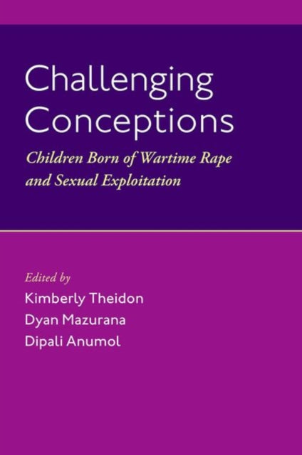 Challenging Conceptions: Children Born of Wartime Rape and Sexual Exploitation