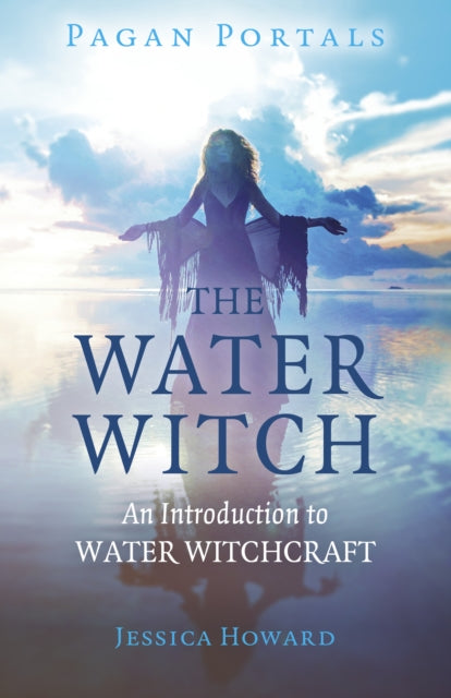 Pagan Portals - The Water Witch - An Introduction to Water Witchcraft