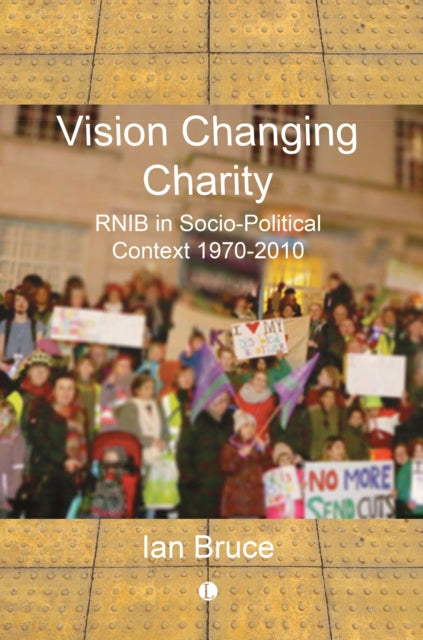 Vision Changing Charities: RNIB in Socio-Political Context, 1970-2010