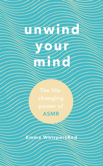Unwind Your Mind: The life-changing power of ASMR