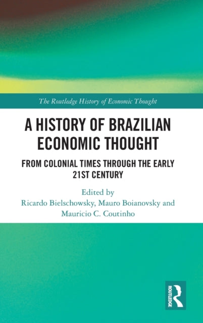 A History of Brazilian Economic Thought: From Colonial Times Through The Early 21st Century