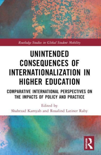 Unintended Consequences of Internationalization in Higher Education: Comparative International Perspectives on the Impacts of Policy and Practice