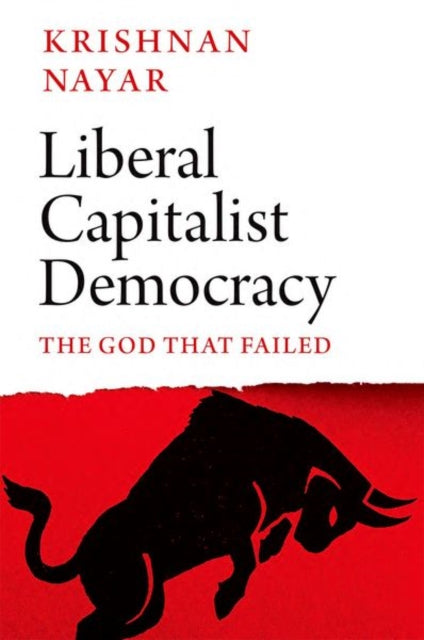Liberal Capitalist Democracy: The God that Failed