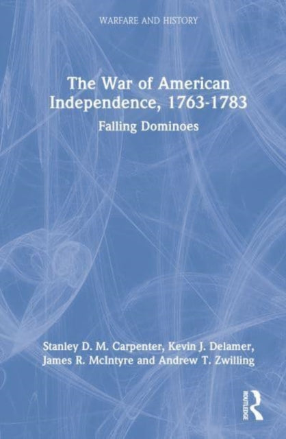 The War of American Independence, 1763-1783: Falling Dominoes