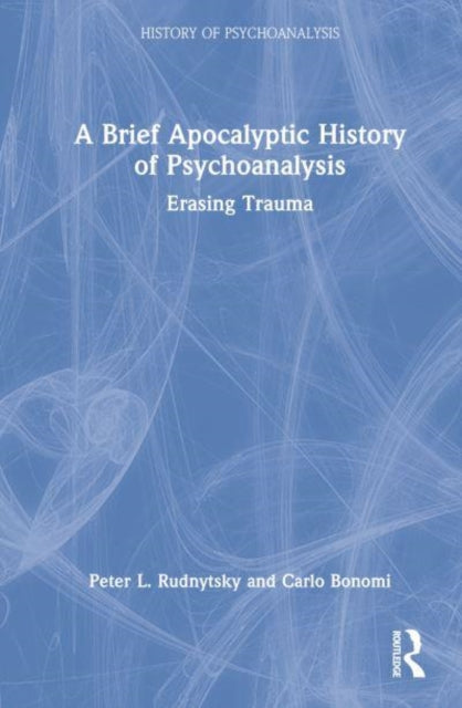 A Brief Apocalyptic History of Psychoanalysis: Erasing Trauma