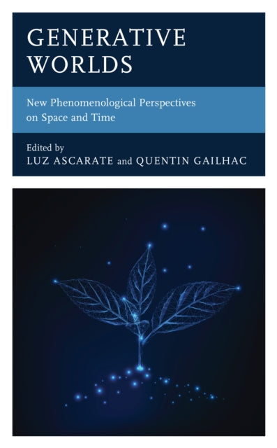 Generative Worlds: New Phenomenological Perspectives on Space and Time