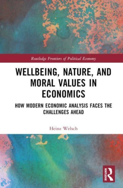 Wellbeing, Nature, and Moral Values in Economics: How Modern Economic Analysis Faces the Challenges Ahead