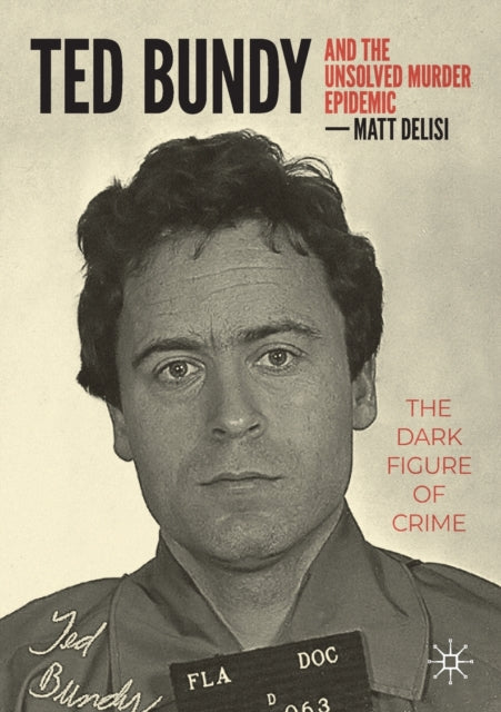 Ted Bundy and The Unsolved Murder Epidemic: The Dark Figure of Crime