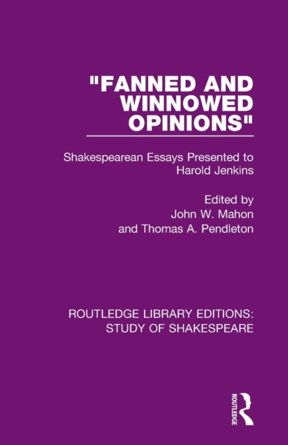 "Fanned and Winnowed Opinions": Shakespearean Essays Presented to Harold Jenkins