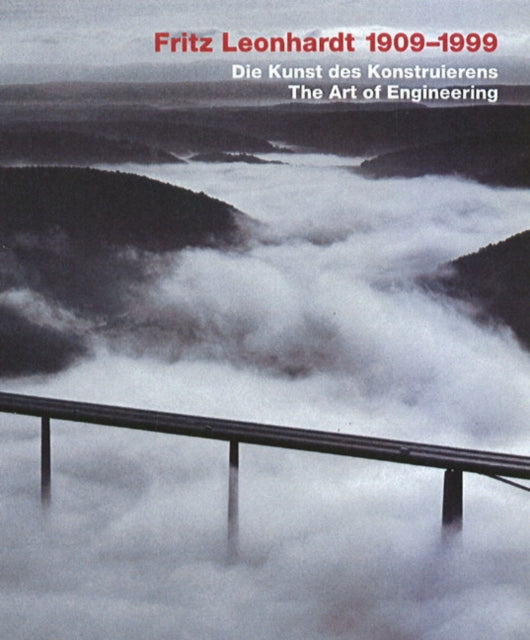 Fritz Leonhardt 1909-1999: The Art of Engineering Design