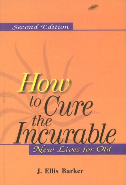 How to Cure the Incurable: New Lives for Old: 2nd Edition