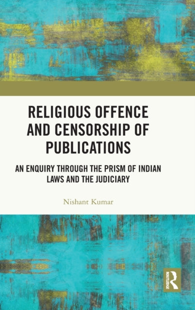 Religious Offence and Censorship of Publications: An Enquiry through the Prism of Indian Laws and the Judiciary