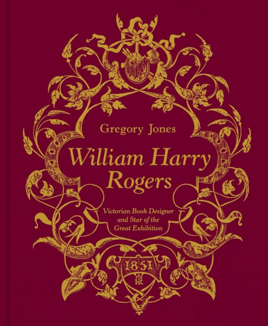 William Harry Rogers: Victorian Book Designer and Star of the Great Exhibition