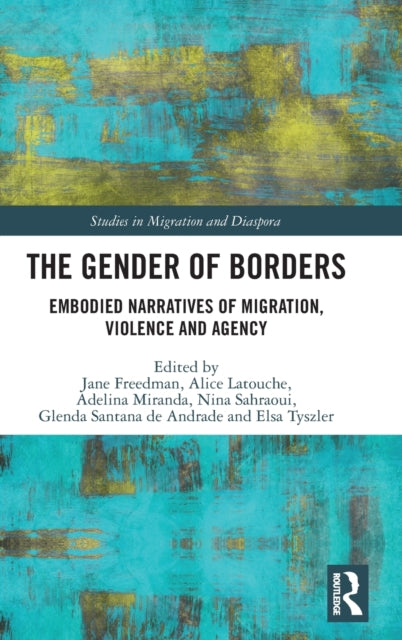 The Gender of Borders: Embodied Narratives of Migration, Violence and Agency