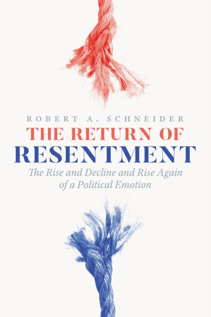 The Return of Resentment: The Rise and Decline and Rise Again of a Political Emotion