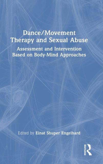 Dance/Movement Therapy and Sexual Abuse: Assessment and Intervention Based on Body-Mind Approaches