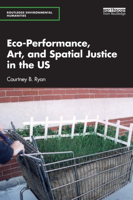 Eco-Performance, Art, and Spatial Justice in the US